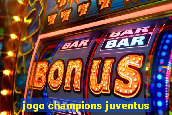 jogo champions juventus