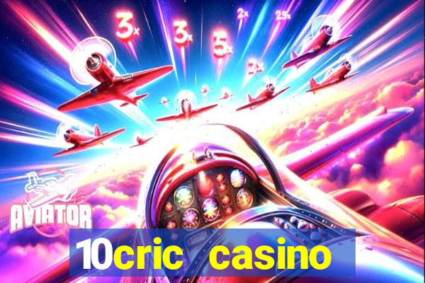 10cric casino welcome bonus