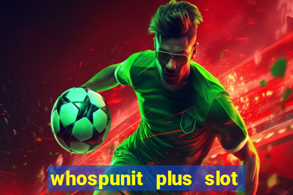 whospunit plus slot machine bonuses