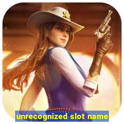 unrecognized slot name