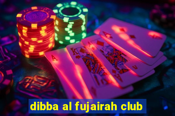 dibba al fujairah club