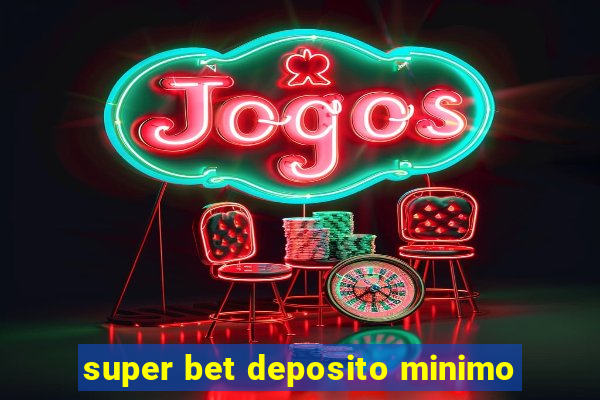 super bet deposito minimo