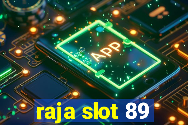 raja slot 89