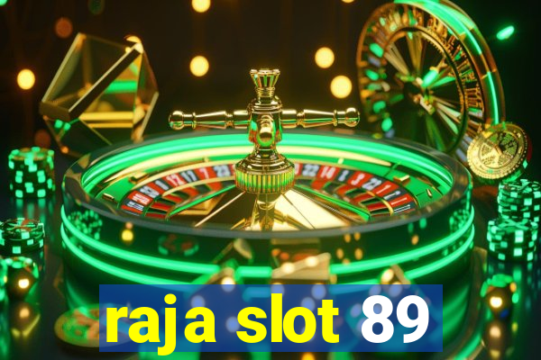 raja slot 89