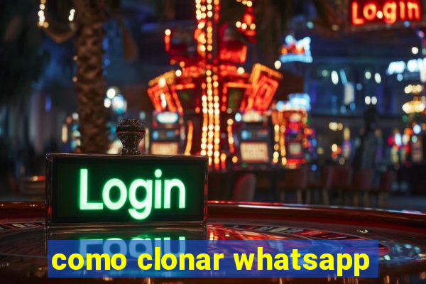 como clonar whatsapp