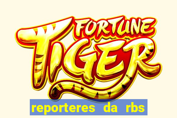 reporteres da rbs tv porto alegre