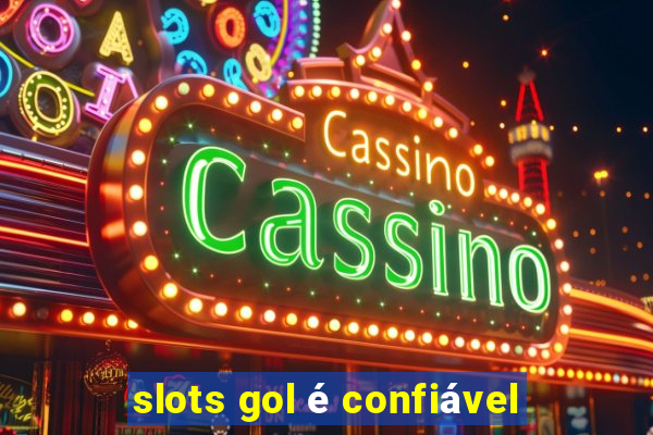 slots gol é confiável