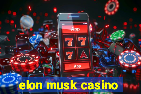 elon musk casino