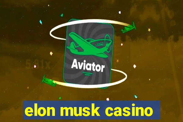 elon musk casino