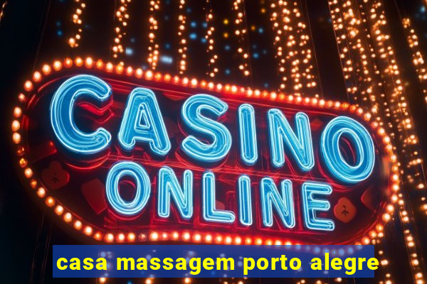 casa massagem porto alegre