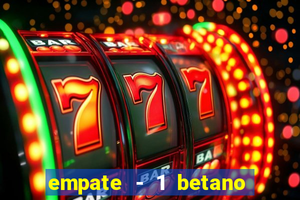 empate - 1 betano o que significa