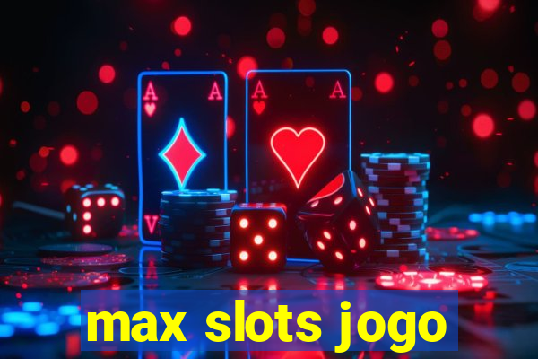 max slots jogo