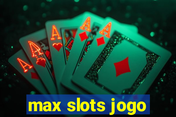 max slots jogo