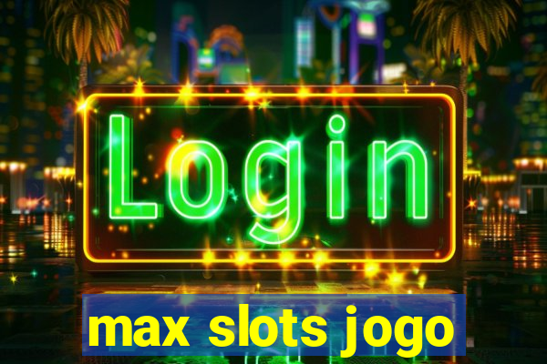 max slots jogo