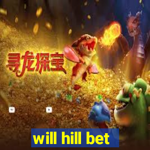 will hill bet