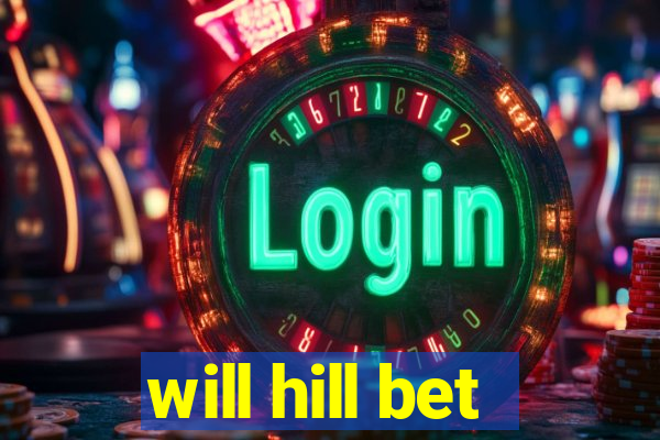 will hill bet