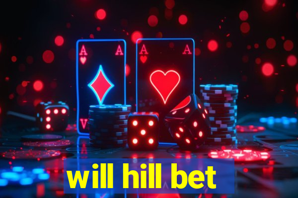 will hill bet