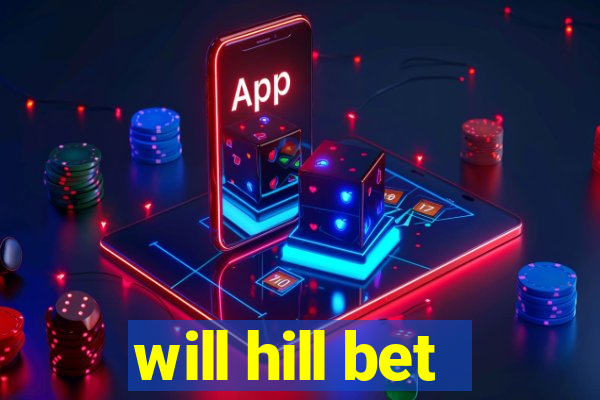 will hill bet