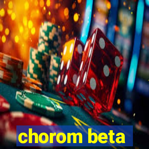 chorom beta