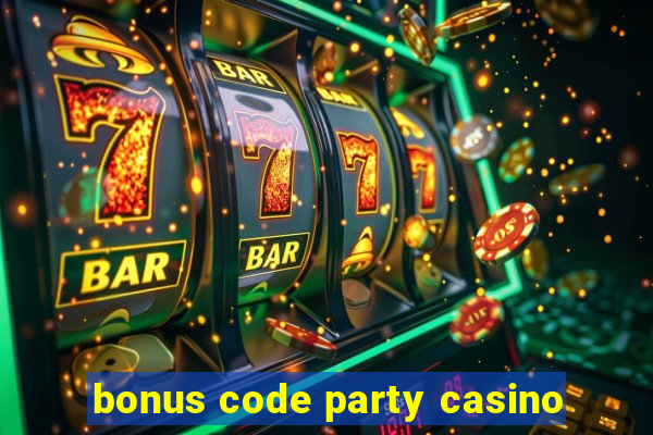 bonus code party casino