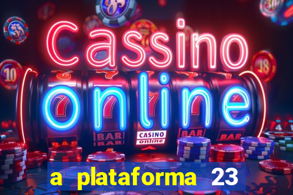 a plataforma 23 bet é confiável