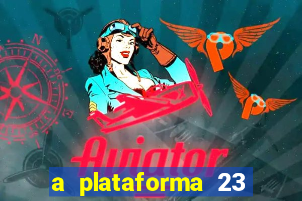 a plataforma 23 bet é confiável