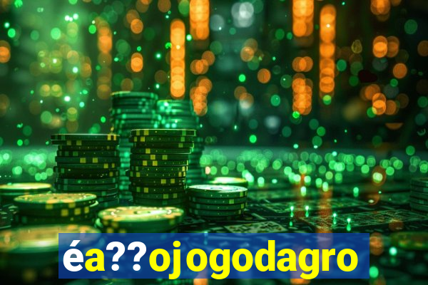 éa??ojogodagrow