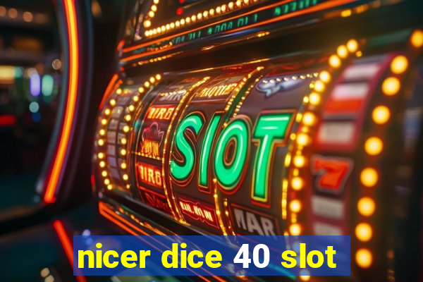 nicer dice 40 slot