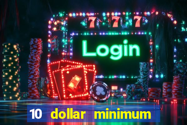 10 dollar minimum deposit online casino