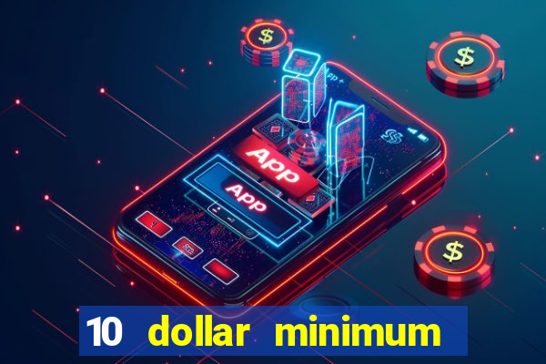 10 dollar minimum deposit online casino