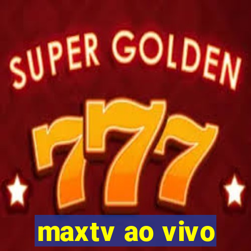 maxtv ao vivo