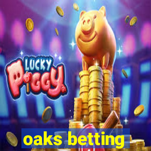 oaks betting