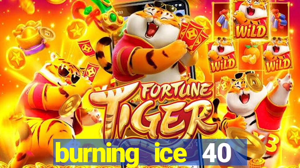 burning ice 40 slot online