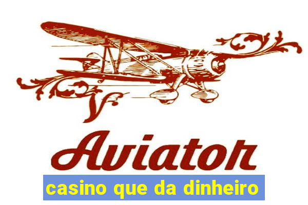 casino que da dinheiro