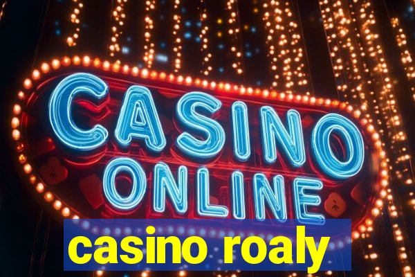 casino roaly