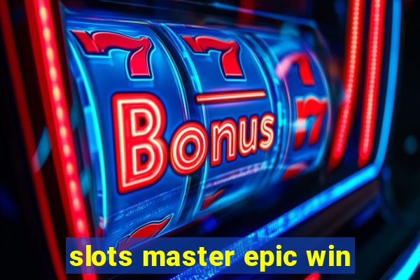 slots master epic win