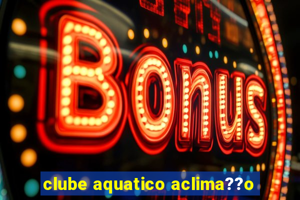 clube aquatico aclima??o