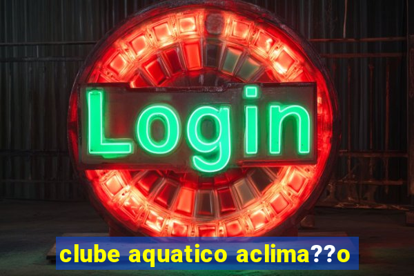 clube aquatico aclima??o