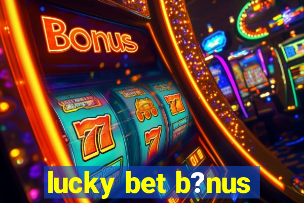 lucky bet b?nus