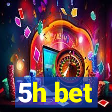 5h bet