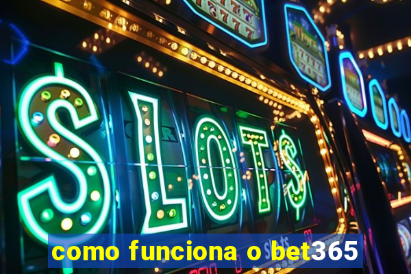 como funciona o bet365