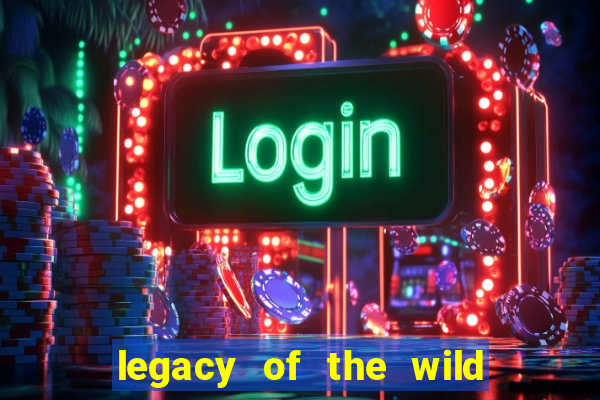 legacy of the wild 2 slot