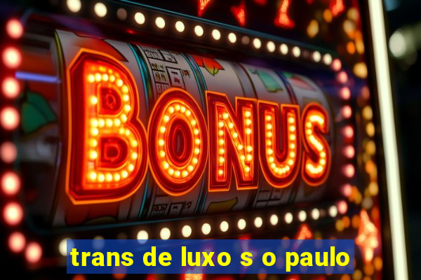 trans de luxo s o paulo