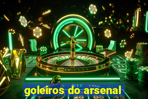 goleiros do arsenal