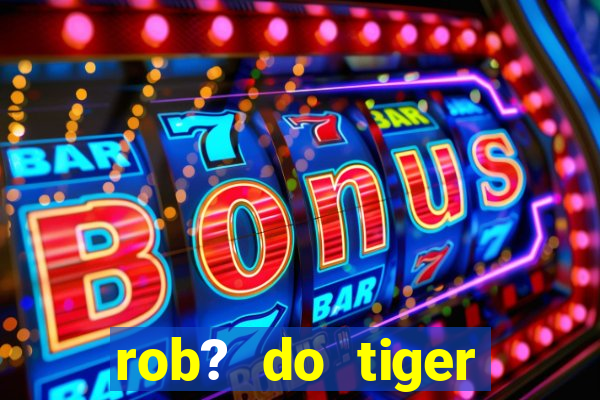 rob? do tiger fortune grátis