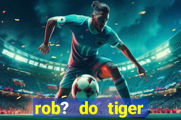 rob? do tiger fortune grátis