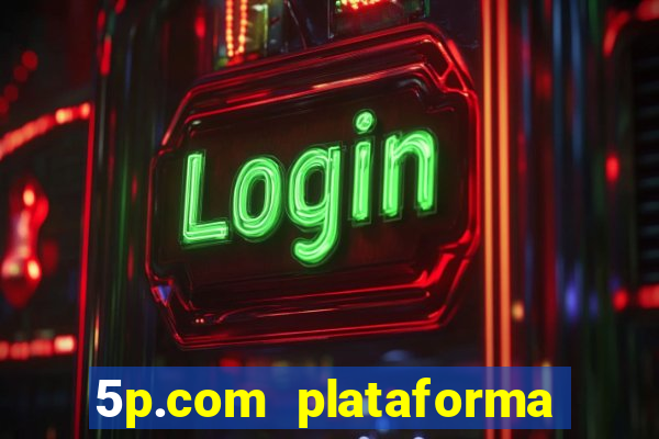 5p.com plataforma de jogos