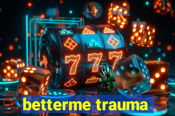 betterme trauma