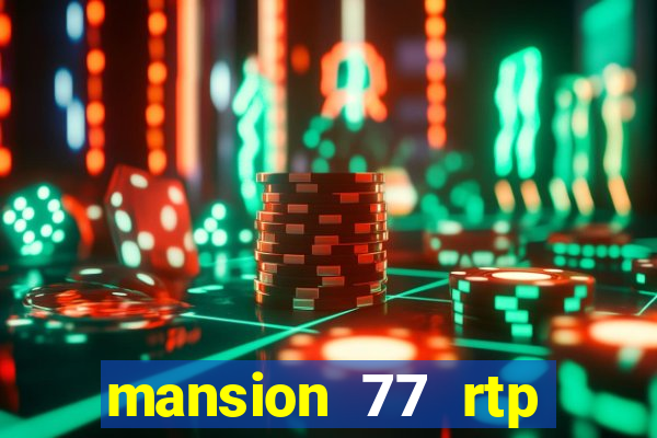 mansion 77 rtp live slot gacor