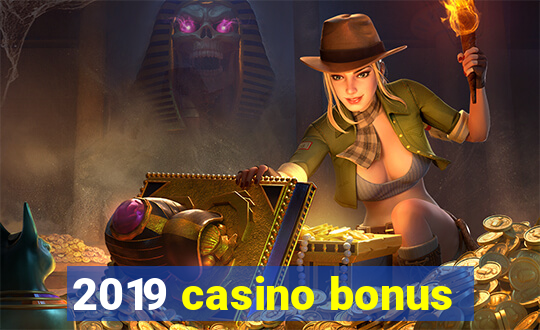 2019 casino bonus